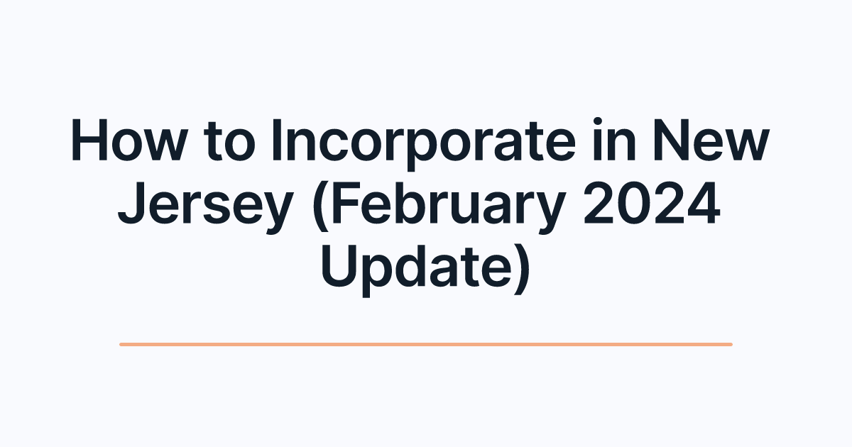 How to Incorporate in New Jersey (February 2024 Update)